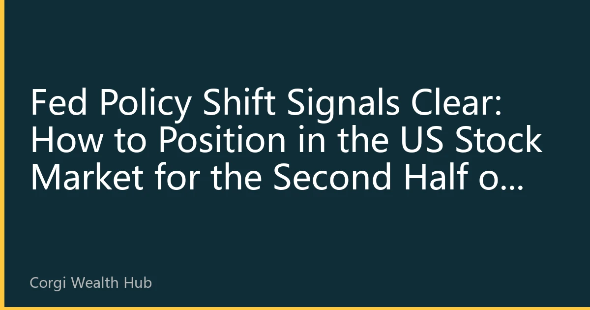 Fed Policy Shift Signals Clear: How to Position in the US Stock Market for the Second Half of 2026?
