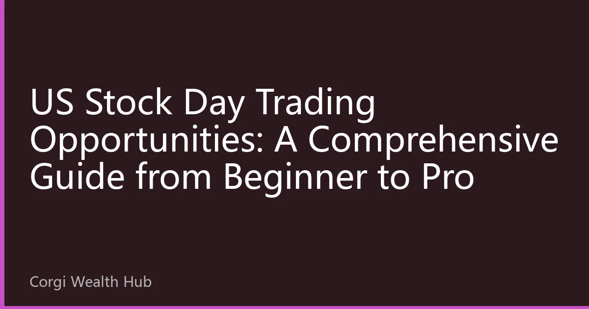 US Stock Day Trading Opportunities: A Comprehensive Guide from Beginner to Pro