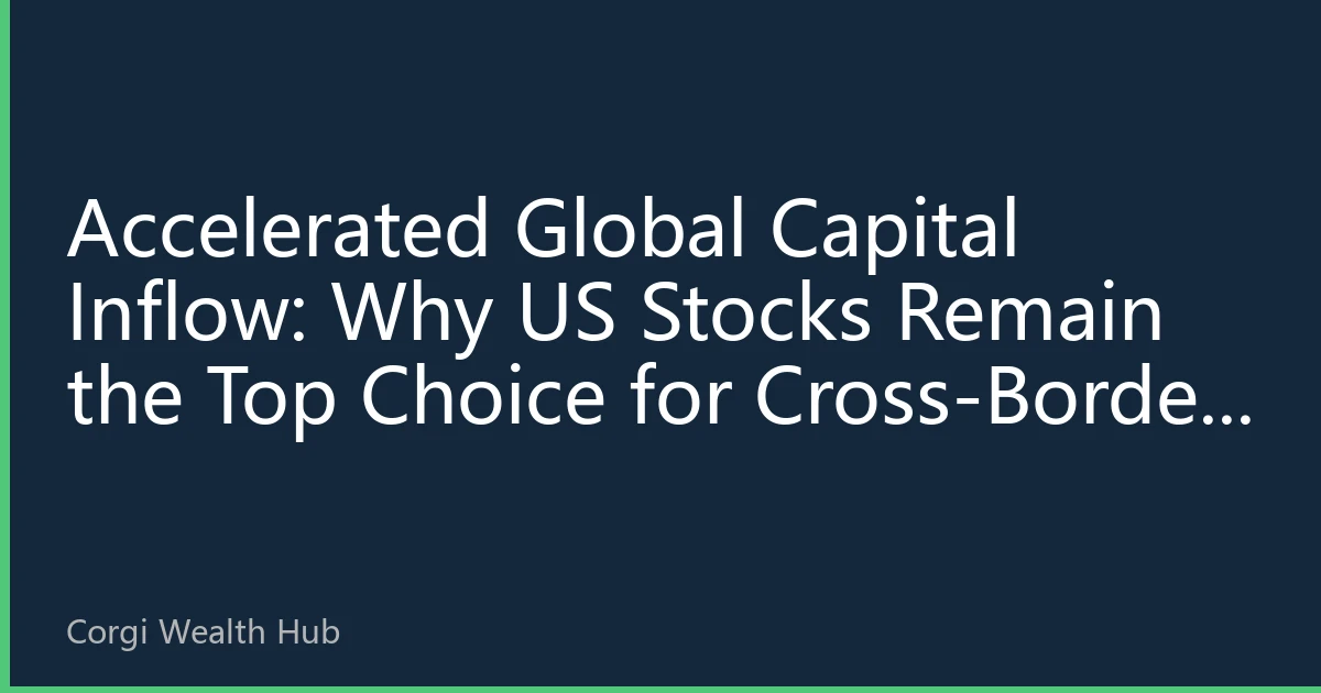Accelerated Global Capital Inflow: Why US Stocks Remain the Top Choice for Cross-Border Investment in 2026?
