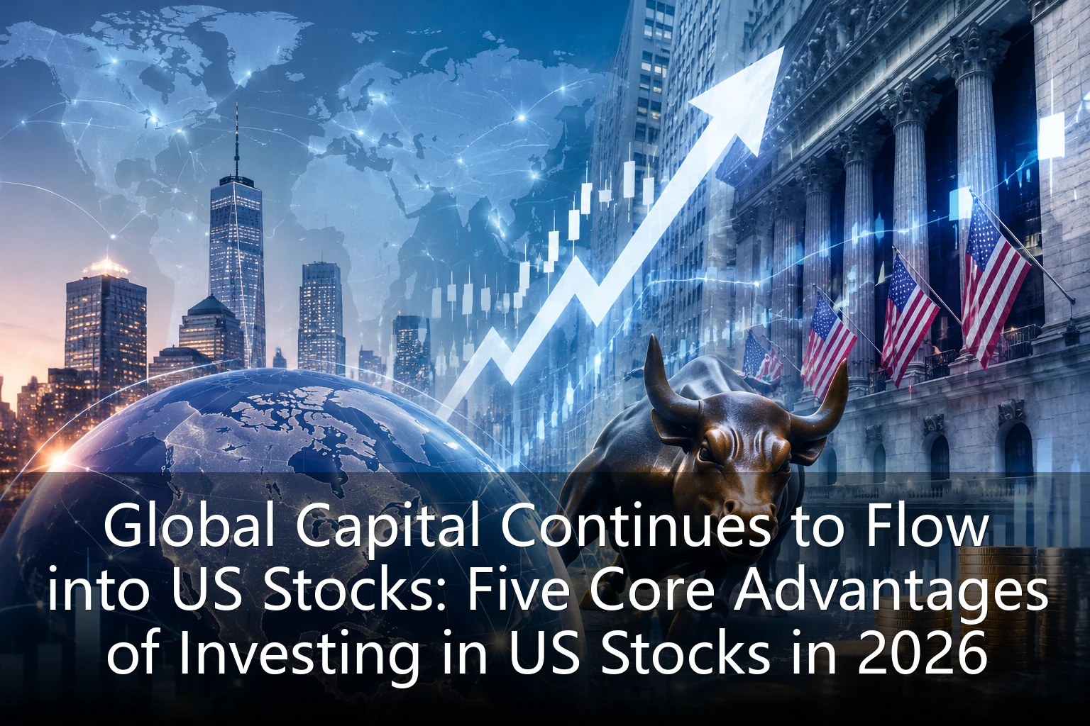 Global Capital Continues to Flow into US Stocks: Five Core Advantages of Investing in US Stocks in 2026