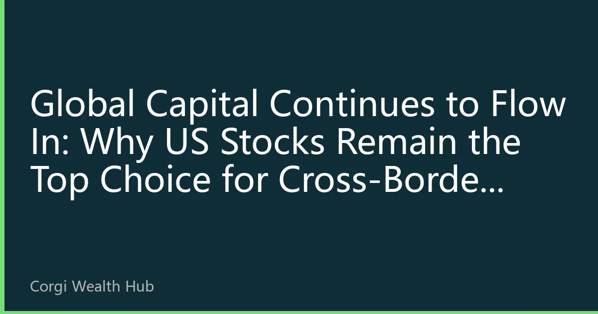 Global Capital Continues to Flow In: Why US Stocks Remain the Top Choice for Cross-Border Investment in 2026?