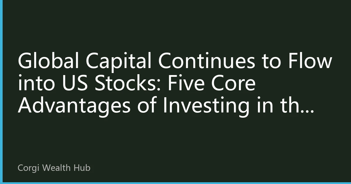 Global Capital Continues to Flow into US Stocks: Five Core Advantages of Investing in the US Stock Market in 2026
