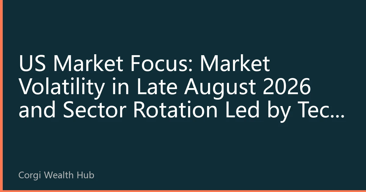 US Market Focus: Market Volatility in Late August 2026 and Sector Rotation Led by Tech Giants