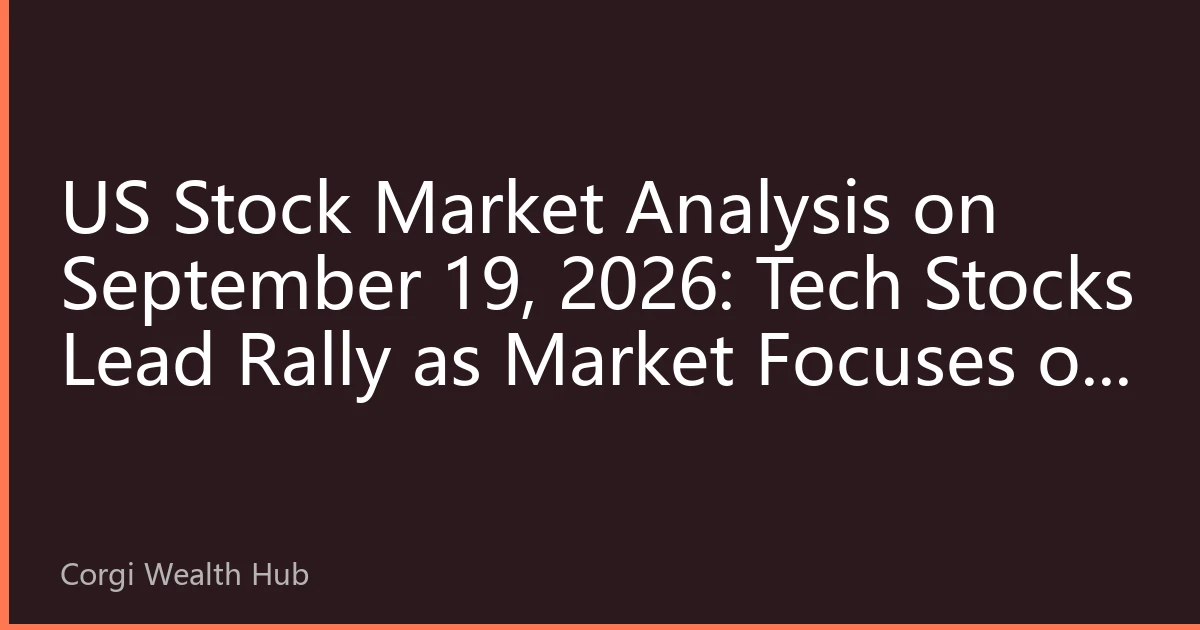 US Stock Market Analysis on September 19, 2026: Tech Stocks Lead Rally as Market Focuses on Inflation Data