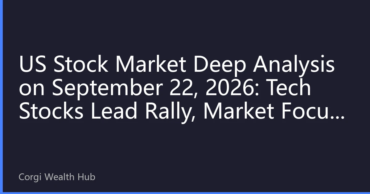 US Stock Market Deep Analysis on September 22, 2026: Tech Stocks Lead Rally, Market Focus on Inflation Data